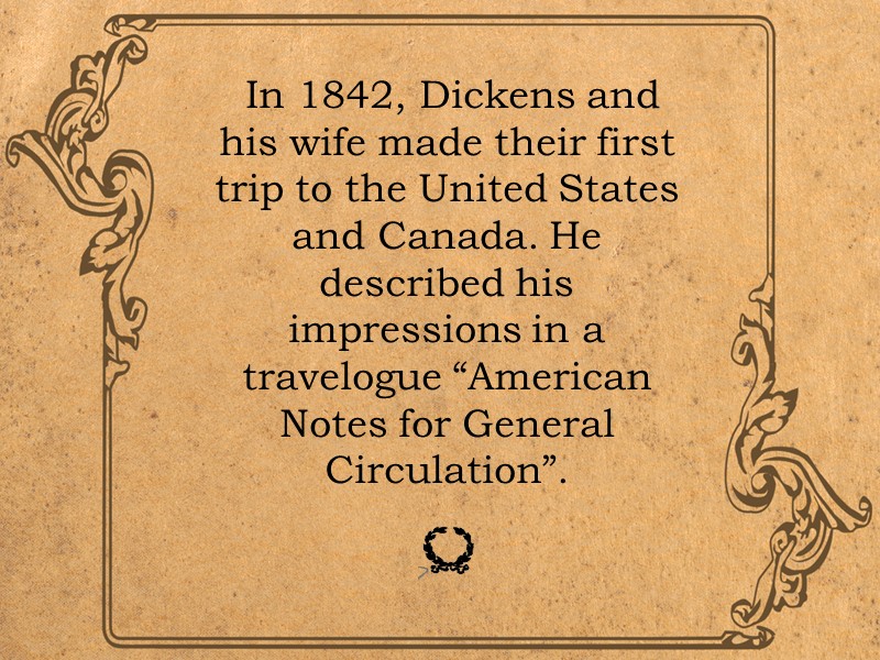 In 1842, Dickens and his wife made their first trip to the United States